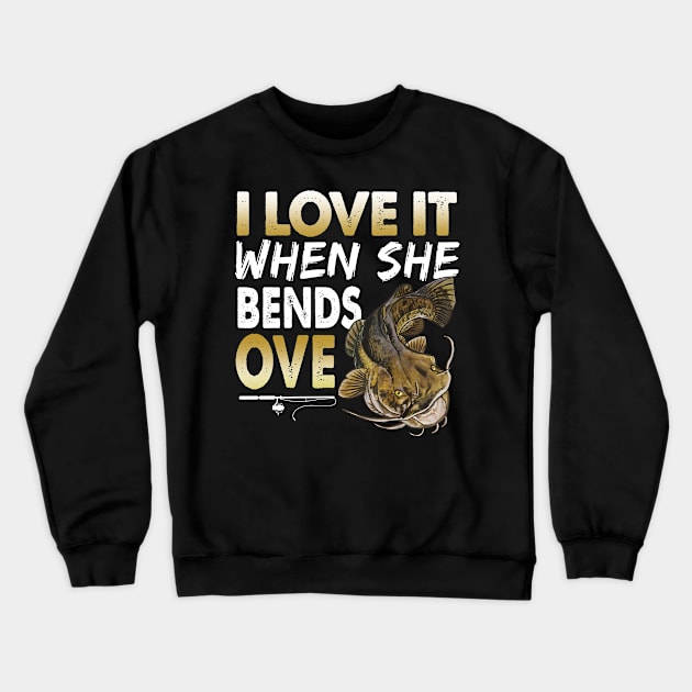 Mens Flathead Catfish I Love It When She Bends Over Fishing Humor Crewneck Sweatshirt by Schied Tungu 